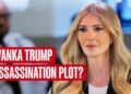 BREAKING: Ivanka Trump Reportedly Targeted in Alleged IRGC-Linked Assassination Plot — Suspect Arrested